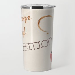 A cup of ambition - coffee quote Travel Mug