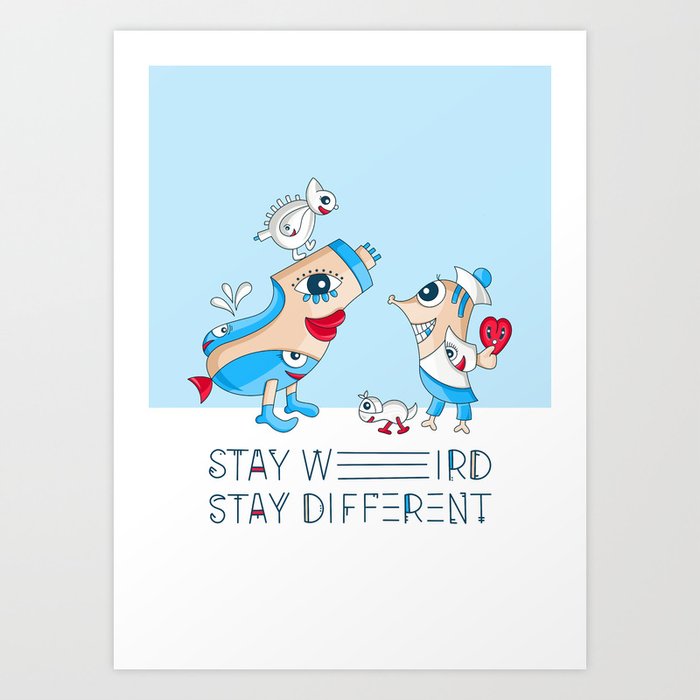 Stay Weird - Stay Different Art Print