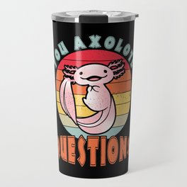 Retro You Axolotl Questions Fish Kawaii Axolotl Travel Mug