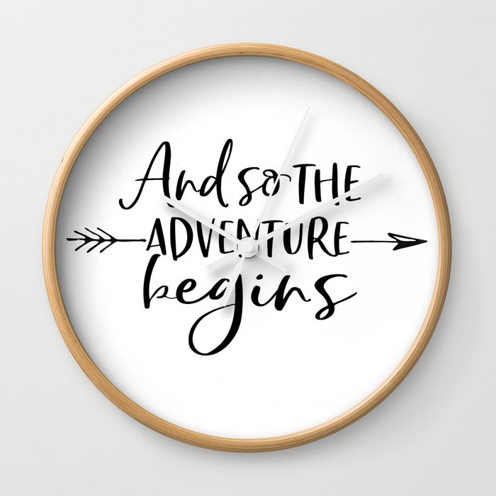 And So The Adventure Begins Calligraphy Quote Arrow Art Adventure Time Adventure Awaits Kids Gift Wall Clock By Typohouse Society6