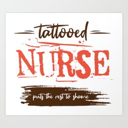 Tattooed Nurse puts the rest to shame. Funny gift idea. Nurses cool sayings. Art Print