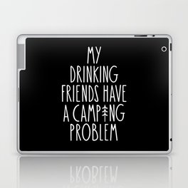 My Drinking Friends Have A Camping Problem Laptop Skin