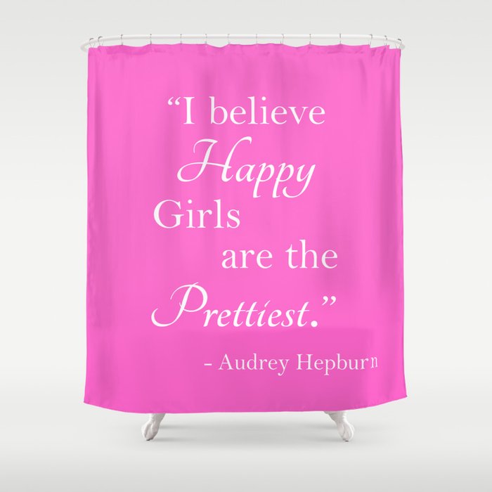 I Believe Happy Girls Are The Prettiest Hot Pink Shower Curtain