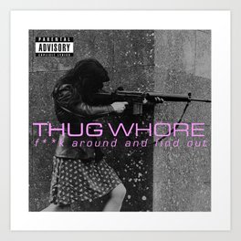 Thug Whore 2: F**ck around and find out Art Print