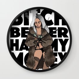 Bitch better have my money Wall Clock