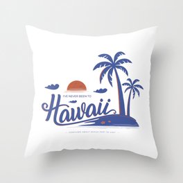 (I've Never Been to) Hawaii - White Background Throw Pillow