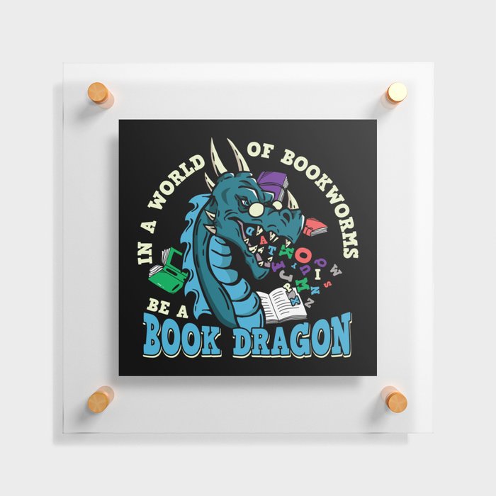 In A World Of Bookworms Be A Book Dragon Floating Acrylic Print