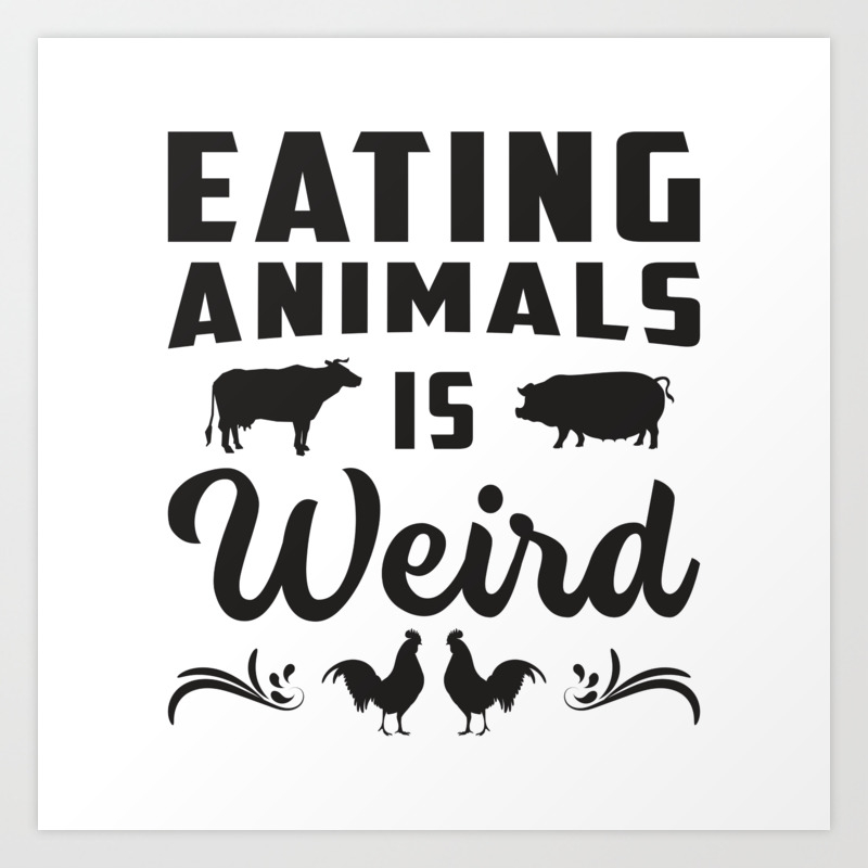 Vegan Animal Rights Veganism Food Funny Gift Idea Art Print by  tshirtconcepts | Society6
