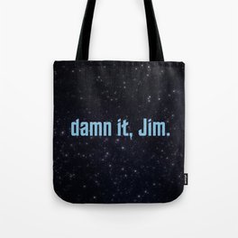 damn it, Jim. Tote Bag