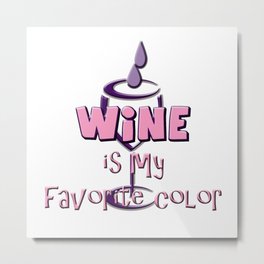 Wine is My Favorite Color Metal Print | Funny, Pink, Digital, Graphicdesign, Purple, Wineglass, Graphic Design, Typography, Adultbeverage, Wine 