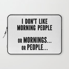 I Don't Like Morning People Funny Laptop Sleeve