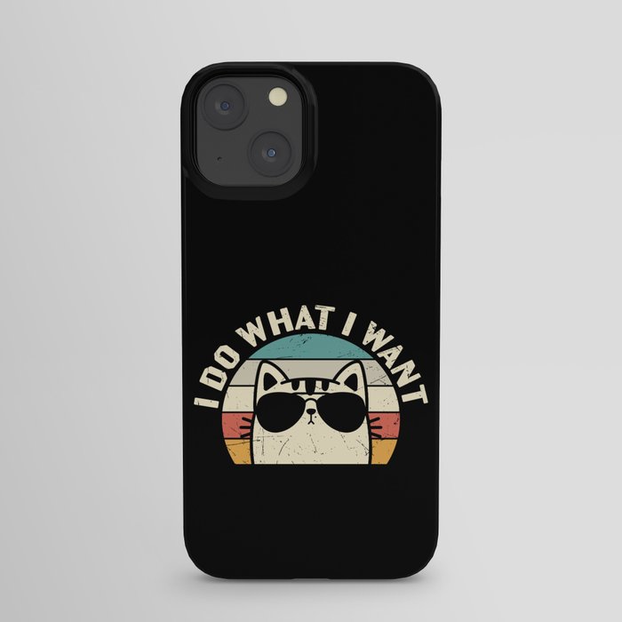 Funny Cat I Do What I Want iPhone Case
