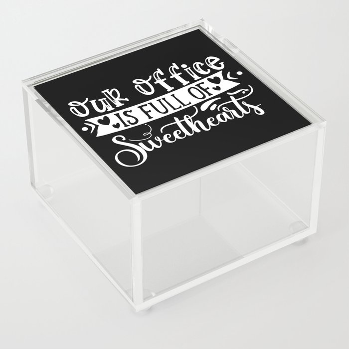 Our Office Is Full Of Sweethearts Acrylic Box