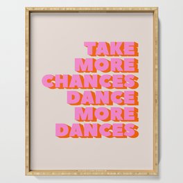 TAKE MORE CHANCES DANCE MORE DANCES Serving Tray