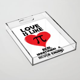 Love is Like Pi Real Irrational and Never Ending Acrylic Tray