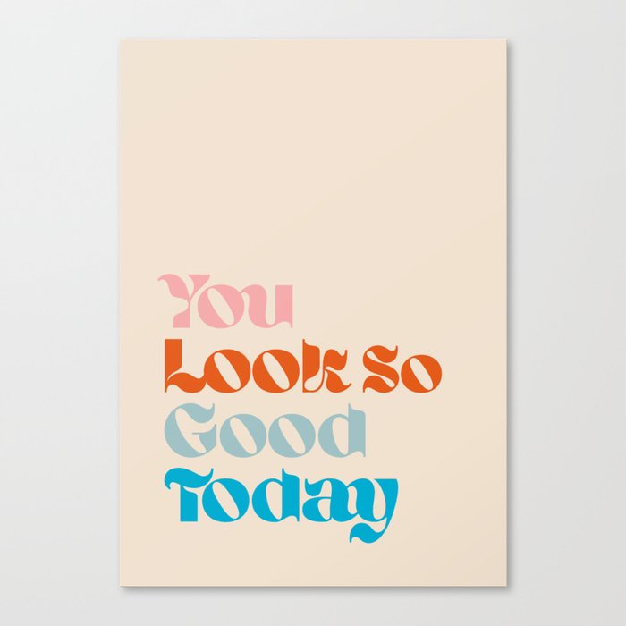 U Look So Good Today Canvas Print
