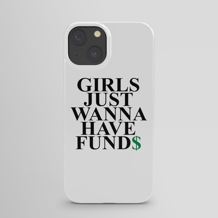Girls Just Wanna Have Funds Funny Feminist Slogan iPhone Case