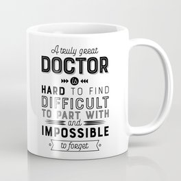 Doctor Gift - A truly great doctor is hard to find, difficult to part with, and impossible to forget Mug