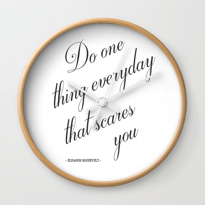 Do One Thing Everyday That Scares You Eleanor Roosevelt Positivity Quote Wall Clock By Magictreesandbumebees Society6