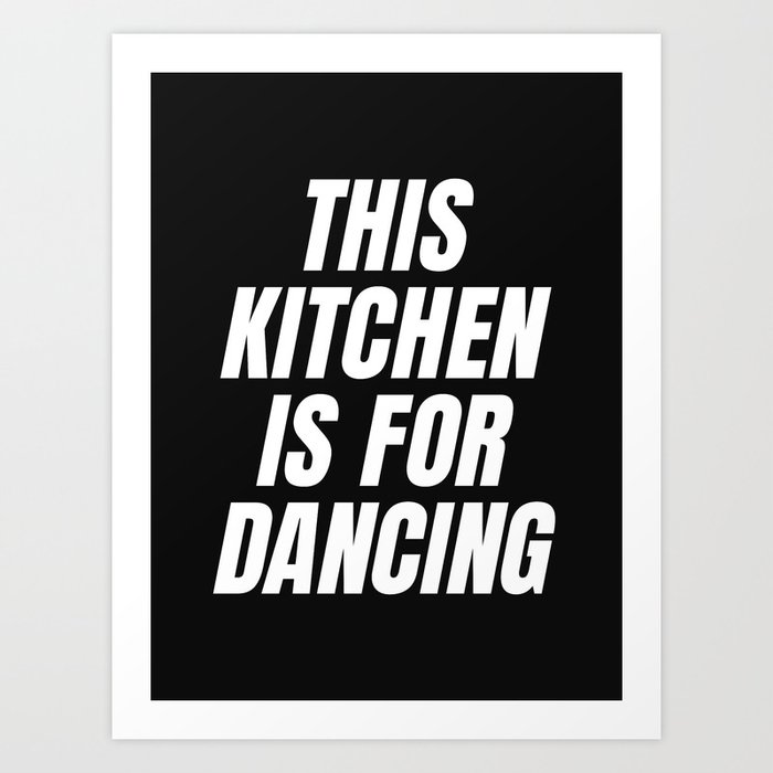 This kitchen is for dancing (black tone) Art Print