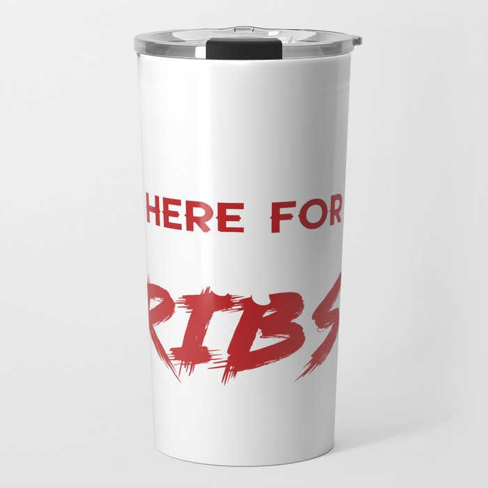 I´m Just Here For The Ribs Travel Mug