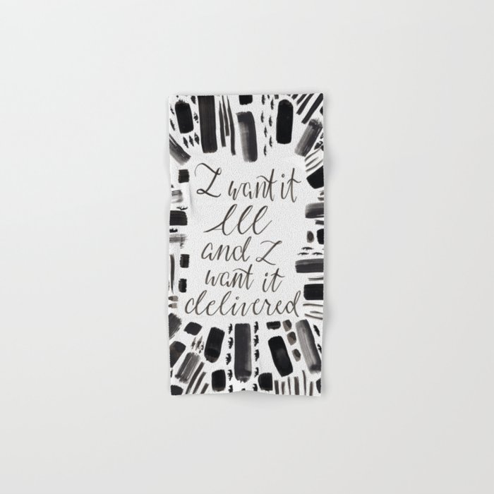 I want it all and I want it delivered, lettering, hand lettering, black and white, pattern Hand & Bath Towel