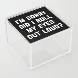 Roll My Eyes Out Loud Funny Sarcastic Quote Acrylic Box