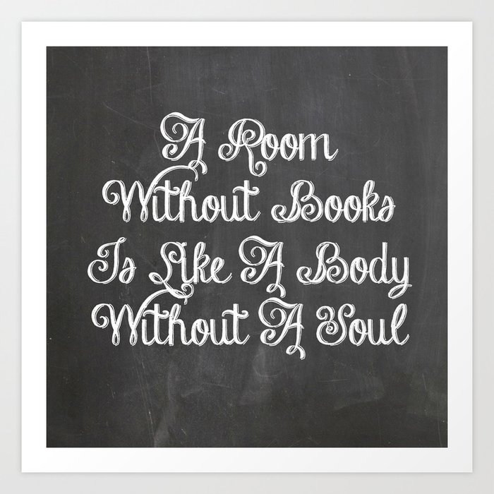 A Room Without Books Is Like A Body Without A Soul Quote Art Print By What The Book Society6