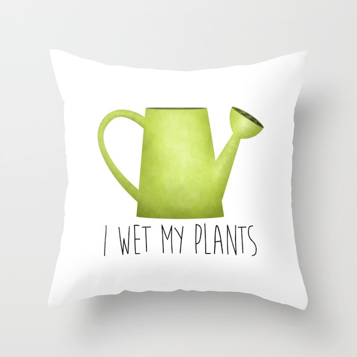 I Wet My Plants Throw Pillow