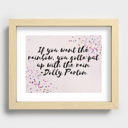 If you want the rainbow you gotta put up with the rain Dolly Parton quote Recessed Framed Print