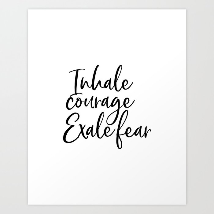 Inhale Courage Exhale Fear Motivational Wall Art Printable Art Motivational Quote Inspiring Art Print By Printableartsy Society6