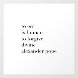Alexander Pope Quote | To err is human, to forgive divine Art Print