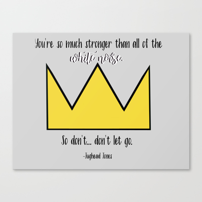 You Re So Much Stronger Than All Of The White Noise Jughead Jones Riverdale Quote Canvas Print By Buttercupkk12 Society6