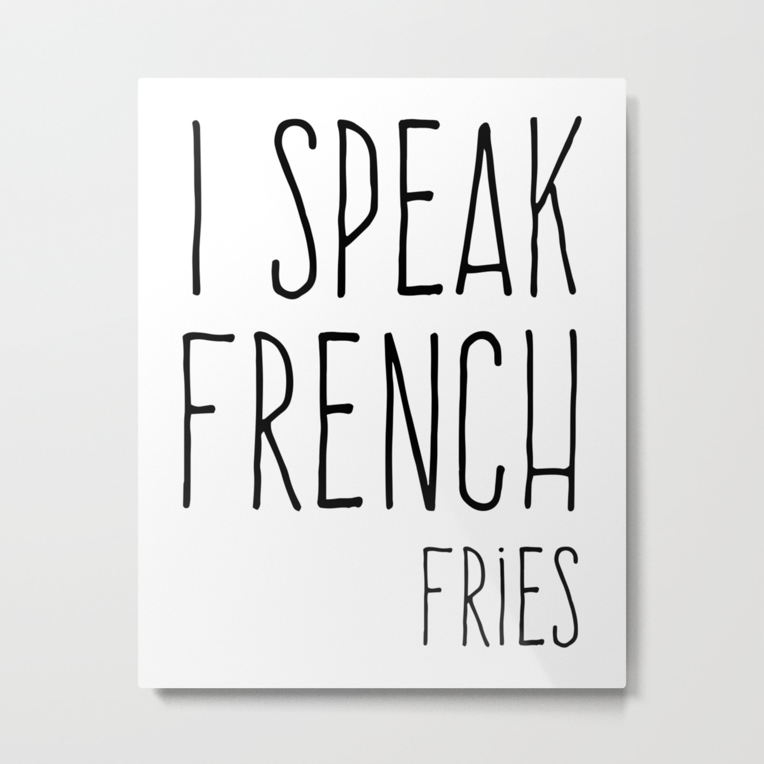 Speak French Fries Funny Quote Metal Print By Envyart Society6