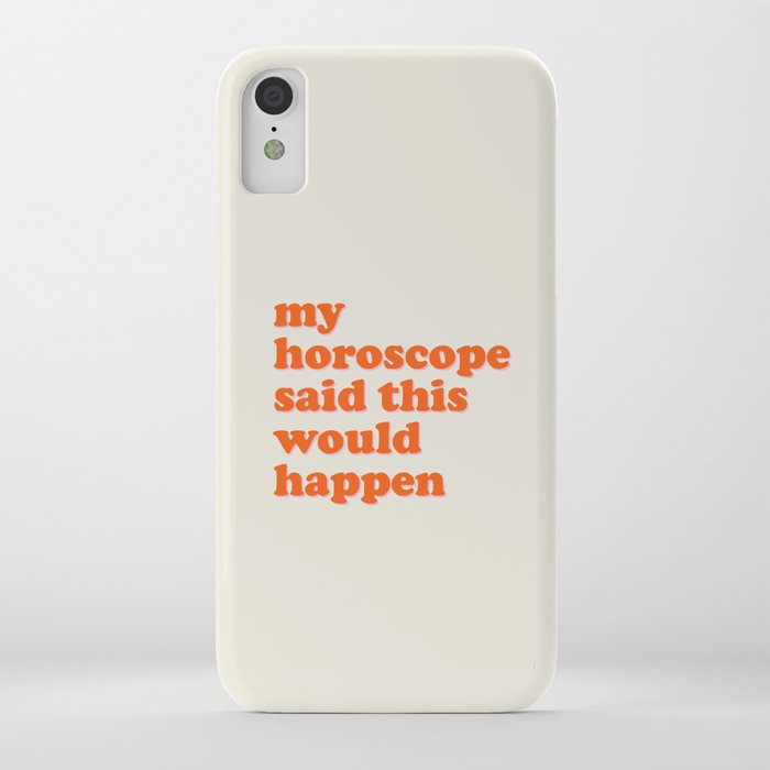 My Horoscope Said This Would Happen iPhone Case