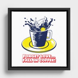 Forget Love...Fall in Coffee Framed Canvas