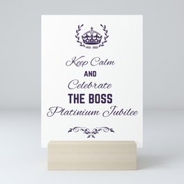 Keep calm and celebrate the boss platinium jubilee Mini Art Print