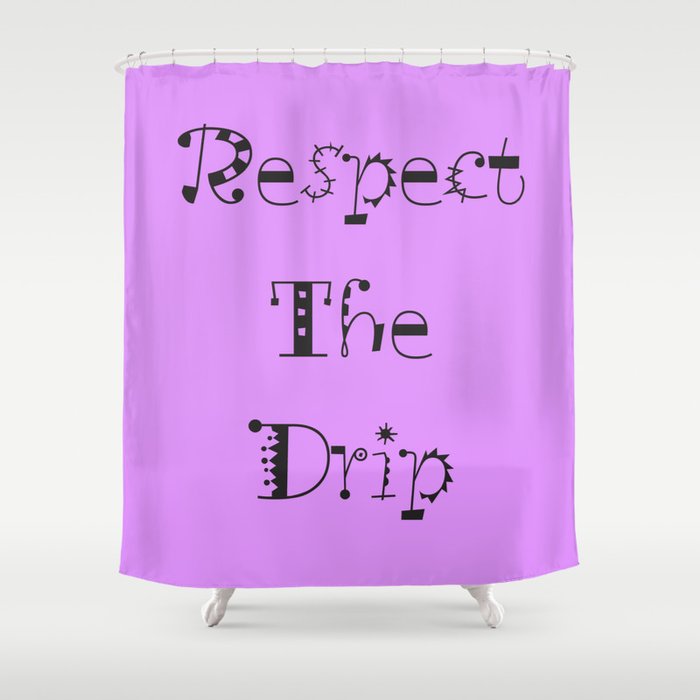 Respect the Drip Shower Curtain