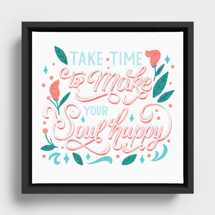 Take Time To Make Your Soul Happy Framed Canvas