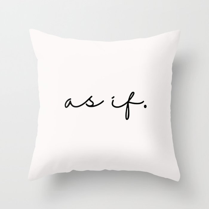 As if quote typography artwork Throw Pillow