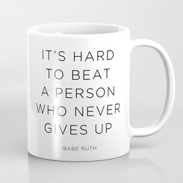 It's hard to beat a person who never gives up. Coffee Mug