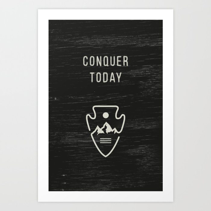 Conquer Today Art Print