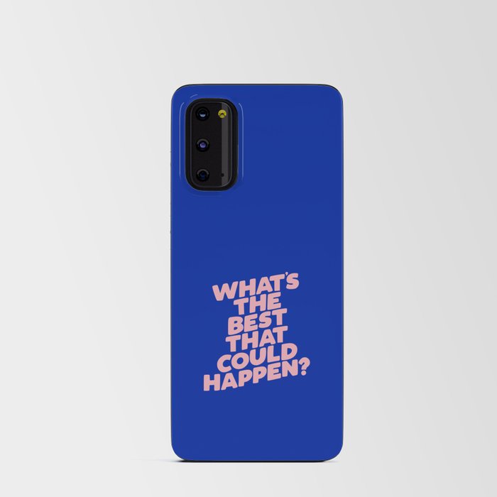 Whats The Best That Could Happen Android Card Case