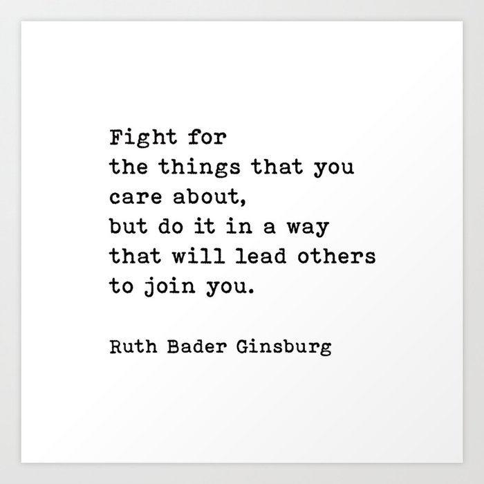 Fight For The Things That You Care About Ruth Bader Ginsburg Quote Art Print