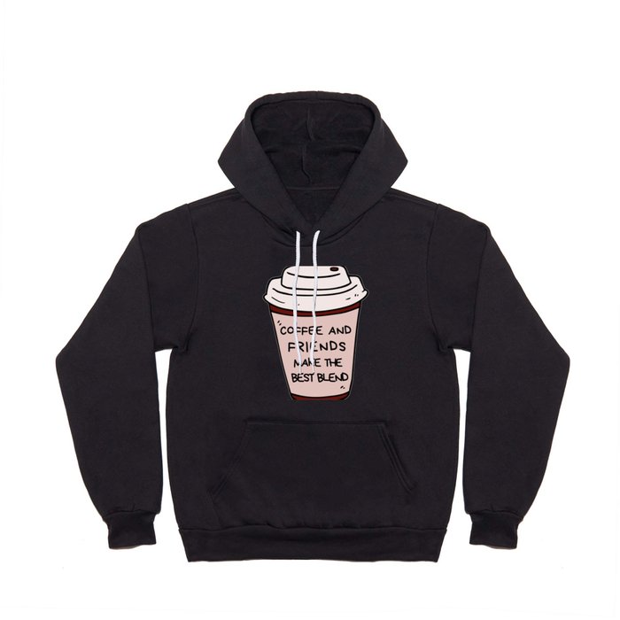 coffee and friends make the perfect blend Hoody
