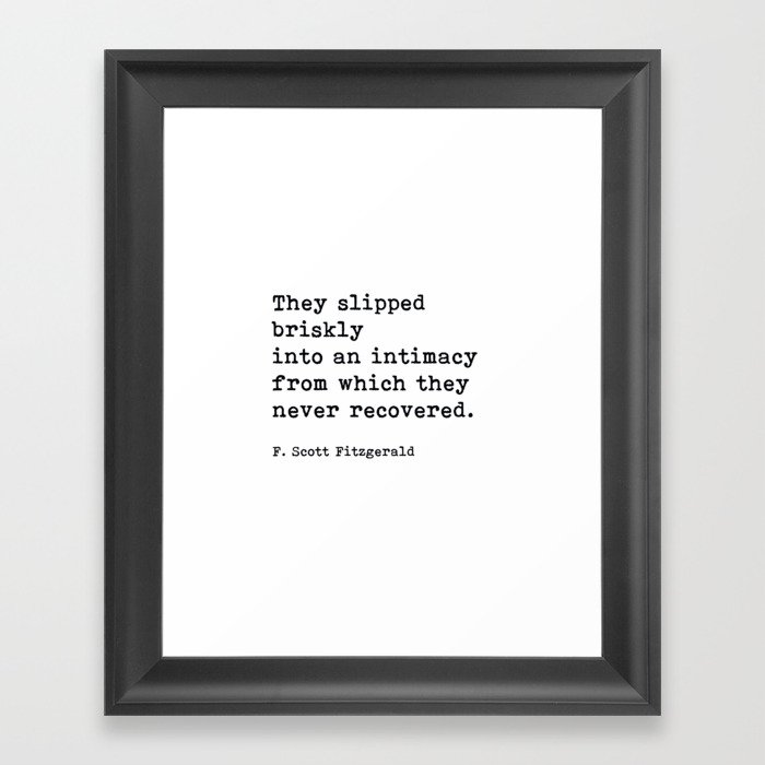 They Slipped Briskly Into An Intimacy, F. Scott Fitzgerald Quote Framed Art Print