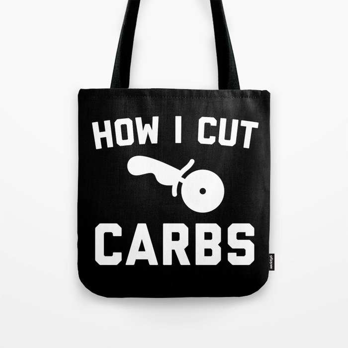 Cut Carbs Funny Quote Tote Bag