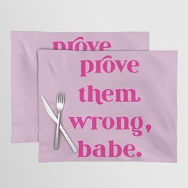 PROVE THEM WRONG, BABE Placemat