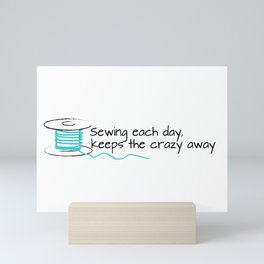 sewing each day keeps the crazy away Mini Art Print