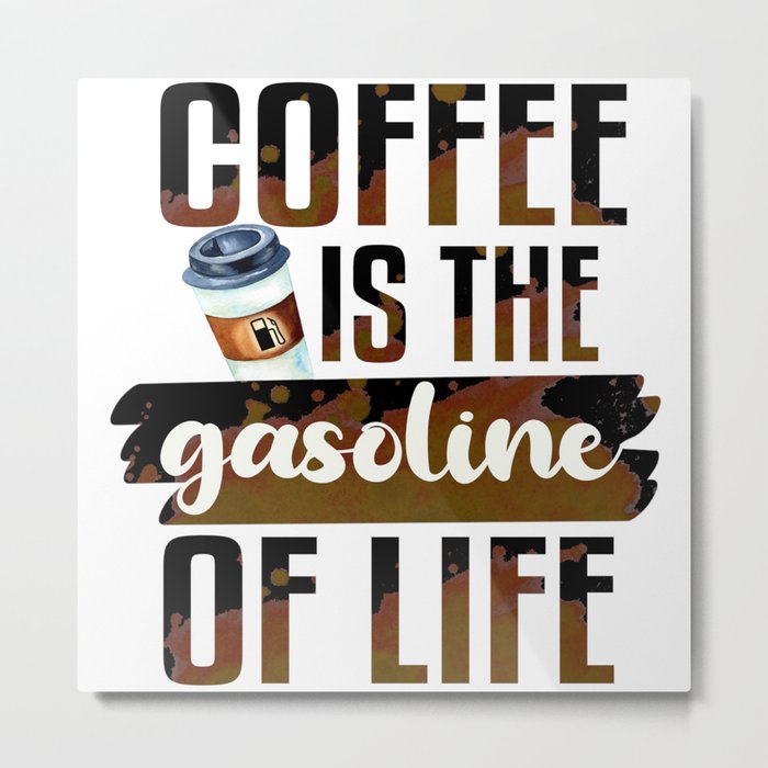 Coffee Is The Fuel Of Life Metal Print